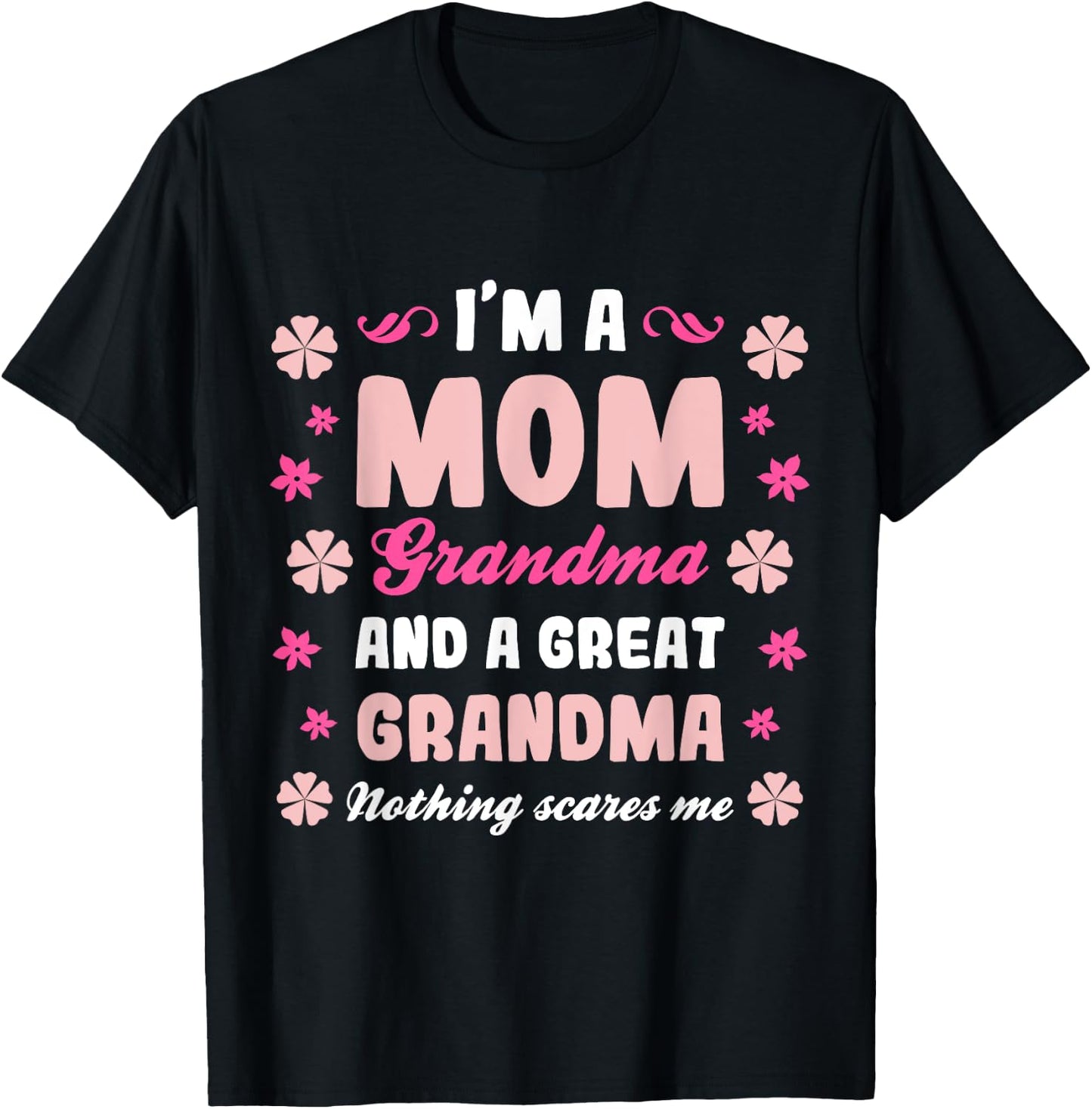 I'm a Mom Grandma and a Great Grandma Nothing Scares Me Cute T-Shirt - T-Shirt | Black