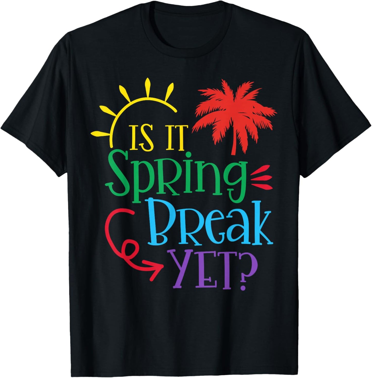 Is It Spring Break Yet Funny Teacher Student Spring Vacation T-Shirt - T-Shirt | Black