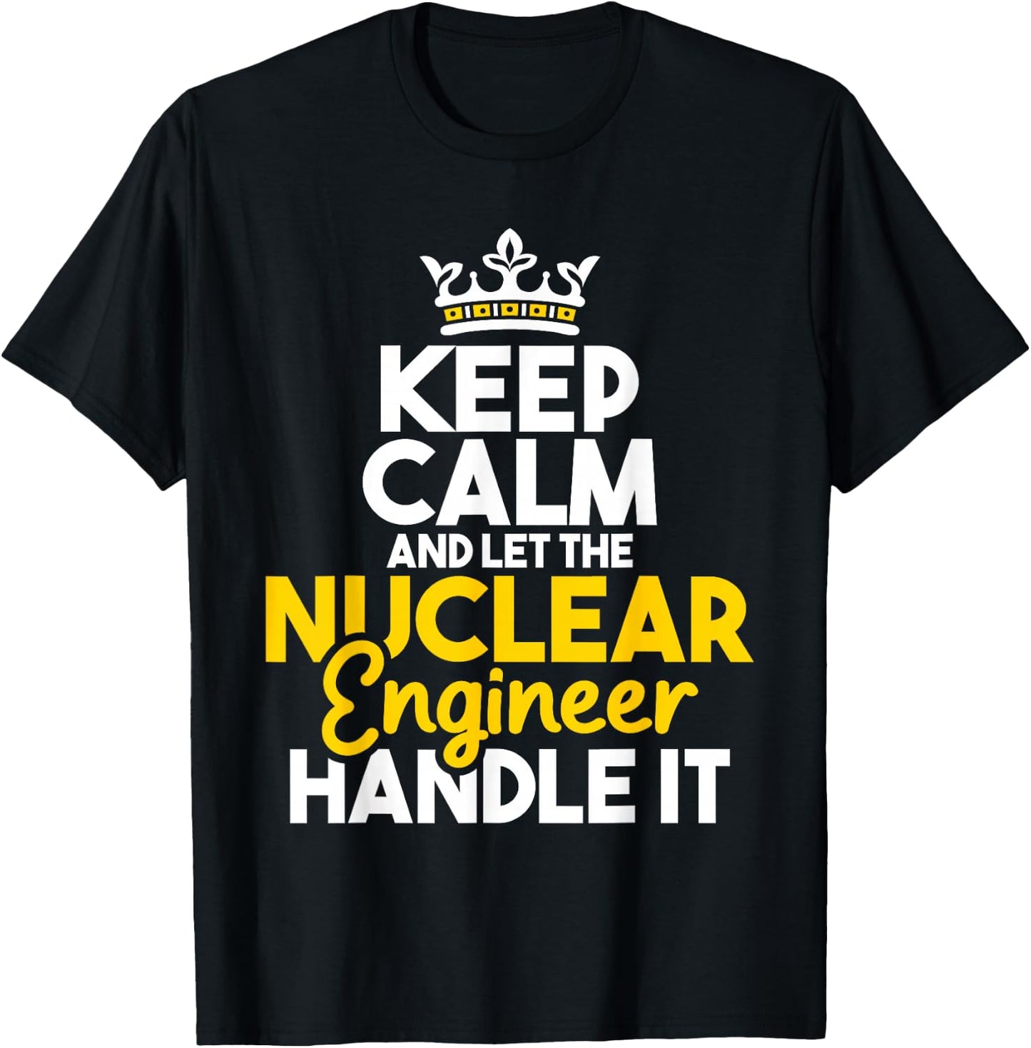 Nuclear Engineer Shirts Let The Nuclear Engineer Handle It - Energy Engineering T-Shirt - T-Shirt | Black