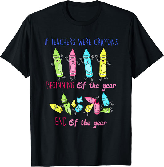 If Teachers Were Crayons Beginning Of The Year End The Year T-Shirt - T-Shirt | Black