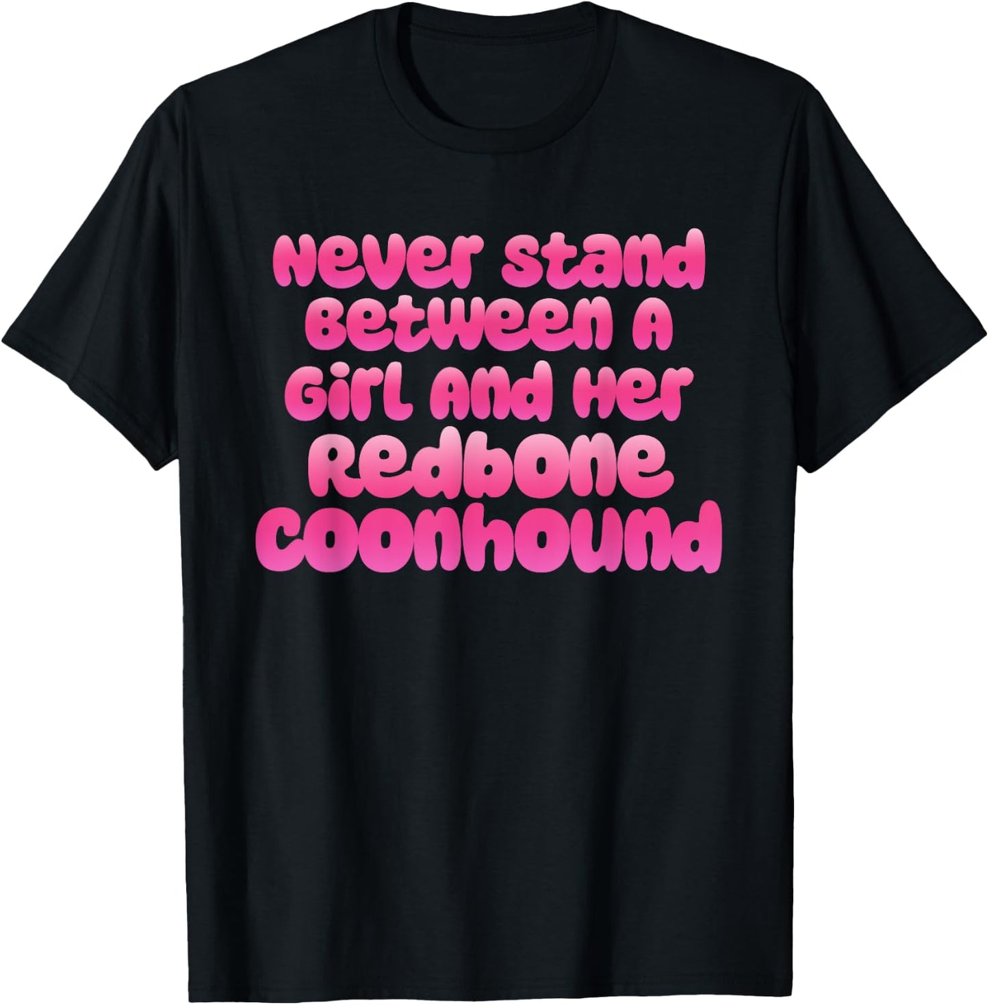 Never Stand Between A Girl And Her Redbone Coonhound T-Shirt - T-Shirt | Black