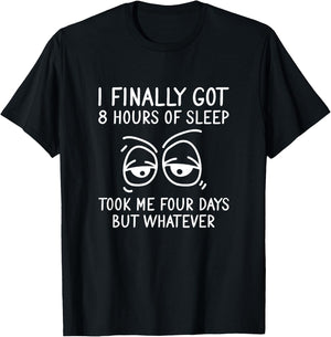 I Finally Got 8 Hours Of Sleep Took Me Four Days Sleeping T-Shirt - T-Shirt | Black