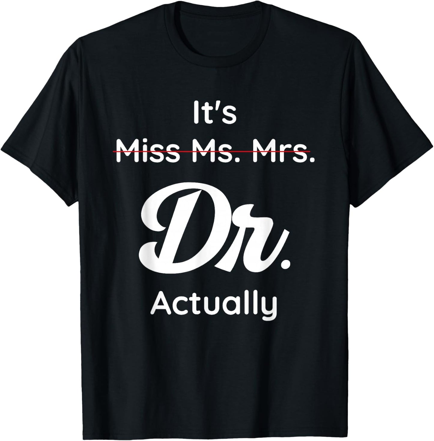 It's Not Miss Ms Mrs Its Dr Actually Doctor Graduation Women T-Shirt - T-Shirt | Black