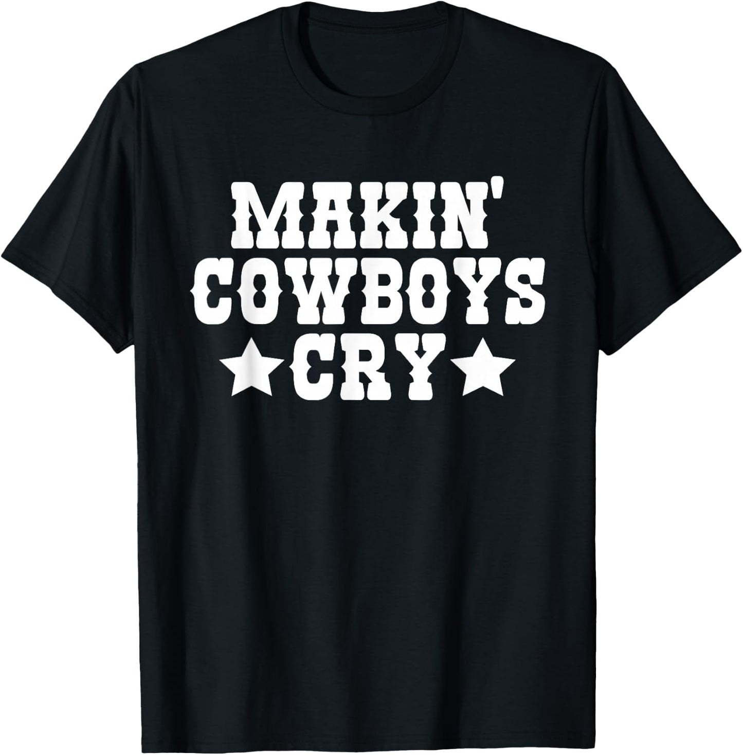 Makin Cowboys Cry Funny Cowgirl Western Rodeo T-Shirt - T-Shirt | Black