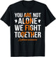 You Are Not Alone We Fight Together Leukemia Awareness T-Shirt - T-Shirt | Black