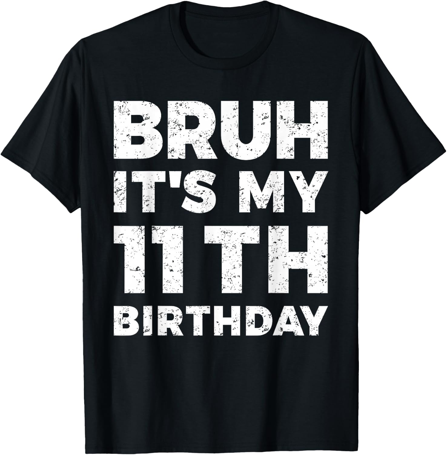 Bruh It's My 11th Birthday 11 Year Old Birthday T-Shirt - T-Shirt | Black