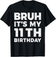 Bruh It's My 11th Birthday 11 Year Old Birthday T-Shirt - T-Shirt | Black