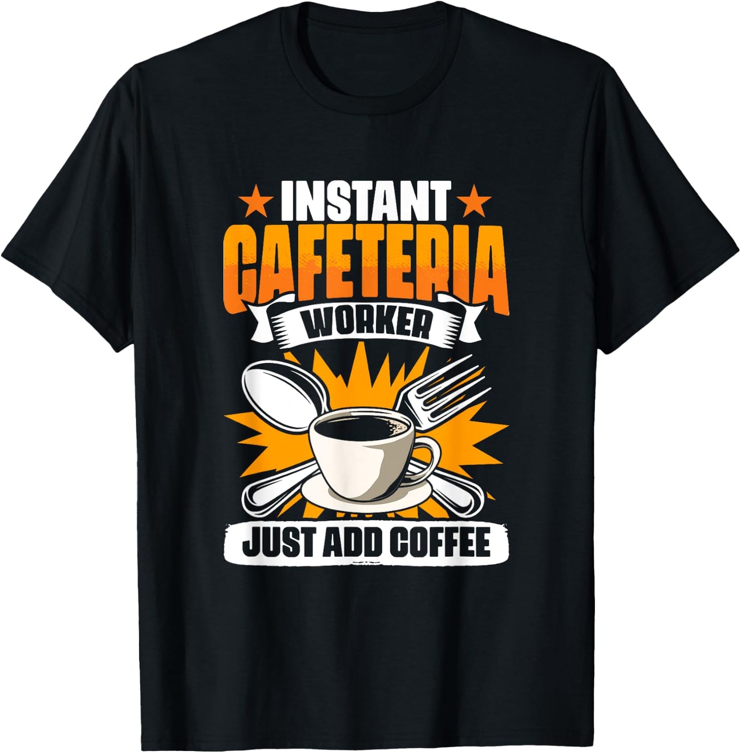 Instant Cafeteria Worker Add Coffee School Worker Cafeteria T-Shirt - T-Shirt | Black