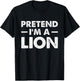 Pretend I’m A Lion T-Shirt - T-Shirt | Black