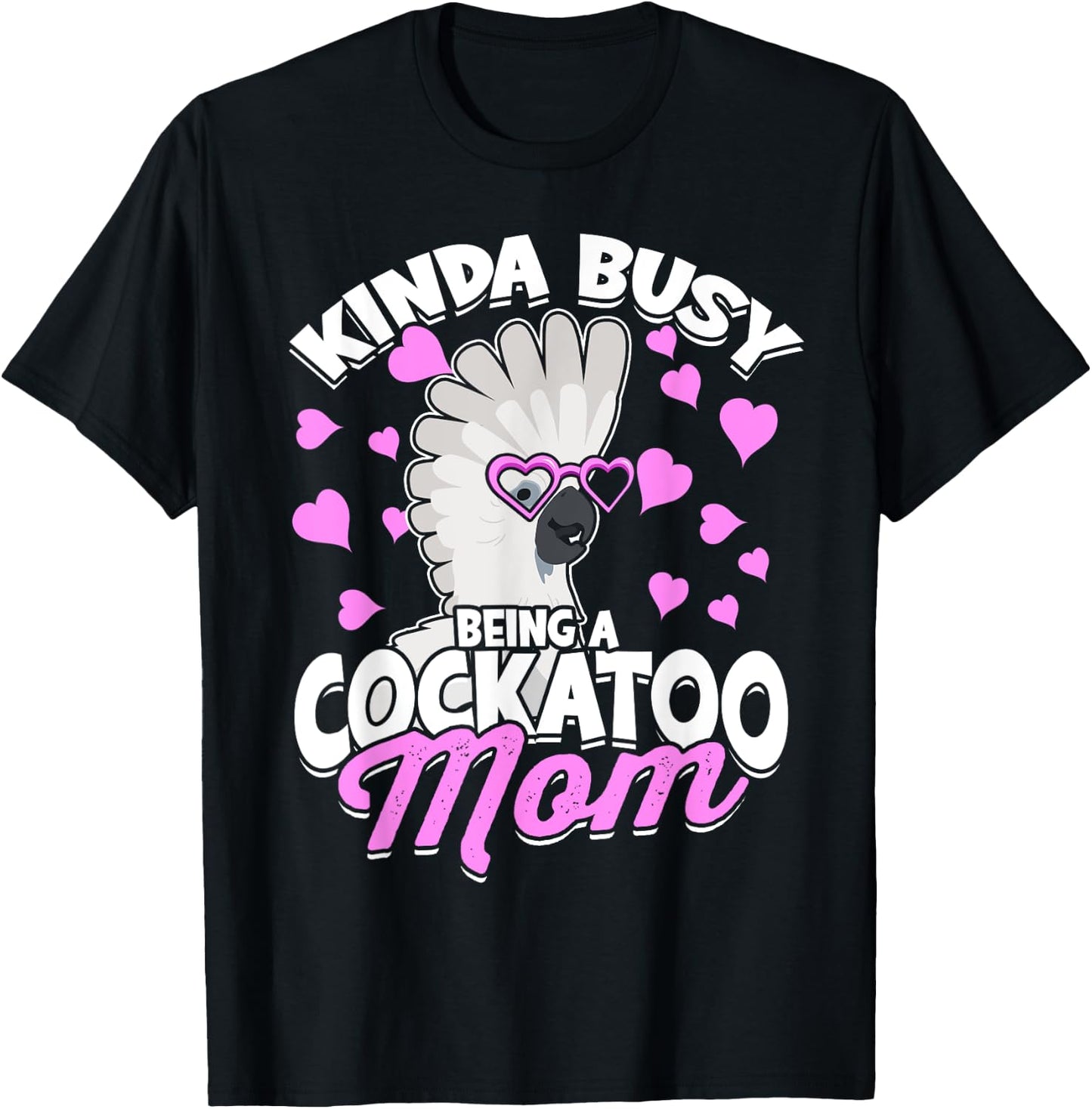 Kinda Busy Being A Cockatoo Mom Parrot Pet Umbrella Cockatoo T-Shirt - T-Shirt | Black