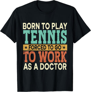 Born To Play Tennis Forced Sports Healthcare Doctor T-Shirt - T-Shirt | Black