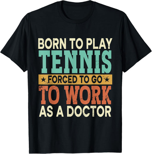 Born To Play Tennis Forced Sports Healthcare Doctor T-Shirt - T-Shirt | Black