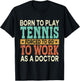 Born To Play Tennis Forced Sports Healthcare Doctor T-Shirt - T-Shirt | Black