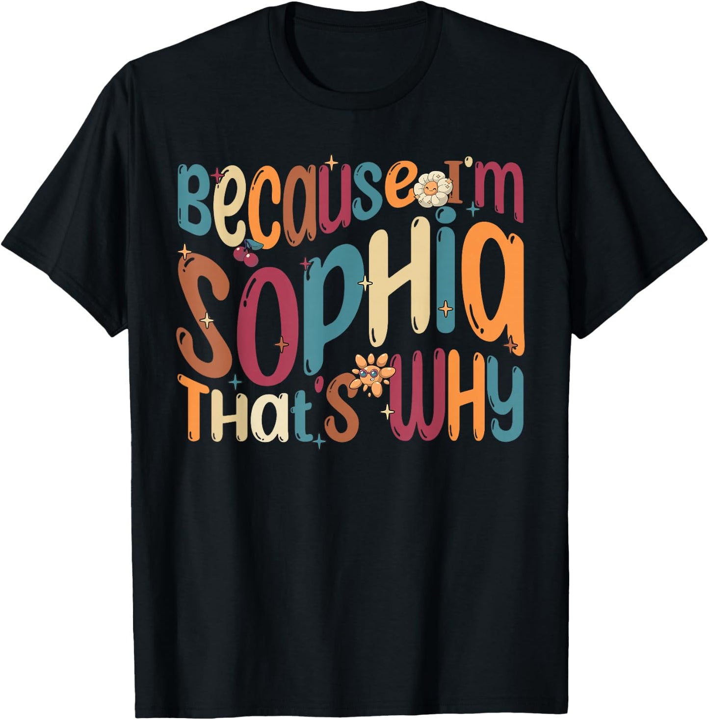 Because I'm Sophia That's Why Funny Groovy Sophia T-Shirt - T-Shirt | Black