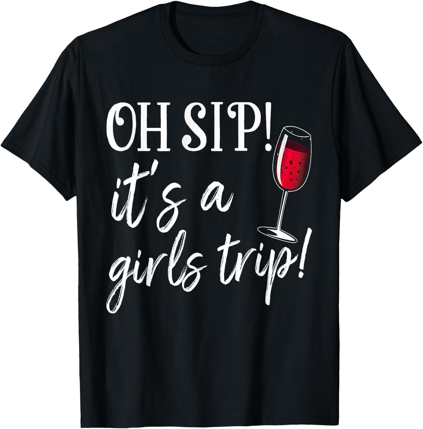 Oh Sip It's A Girls Trip Fun Wine Party Funny T-Shirt - T-Shirt | Black