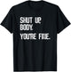 Shut Up Body You're Fine - Funny Athletic Gym Workout T-Shirt - T-Shirt | Black
