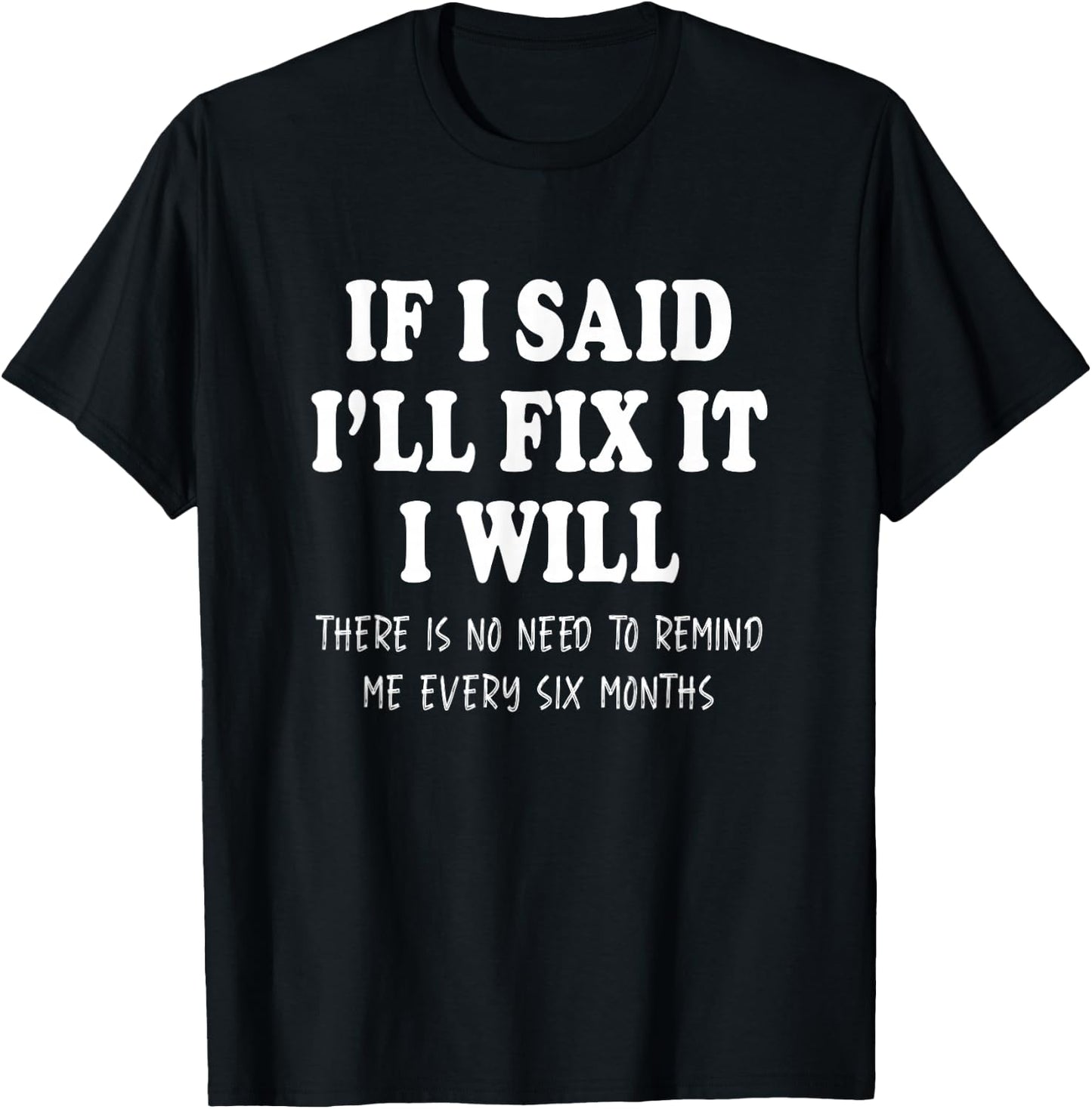 If I said I'll Fix I will sarcastic Quote Mechanic Handyman T-Shirt - T-Shirt | Black