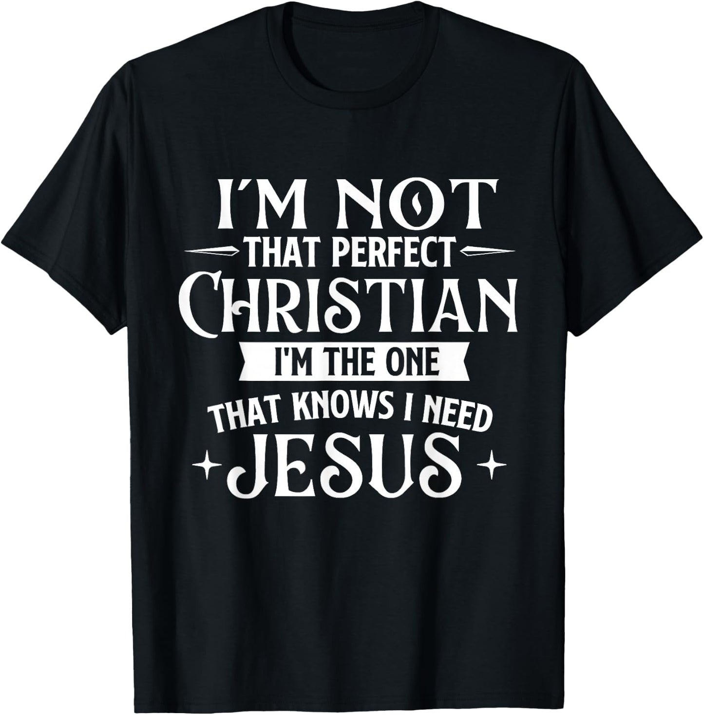 I'm Not That Perfect Christian - Jesus Religious Bible T-Shirt - T-Shirt | Black