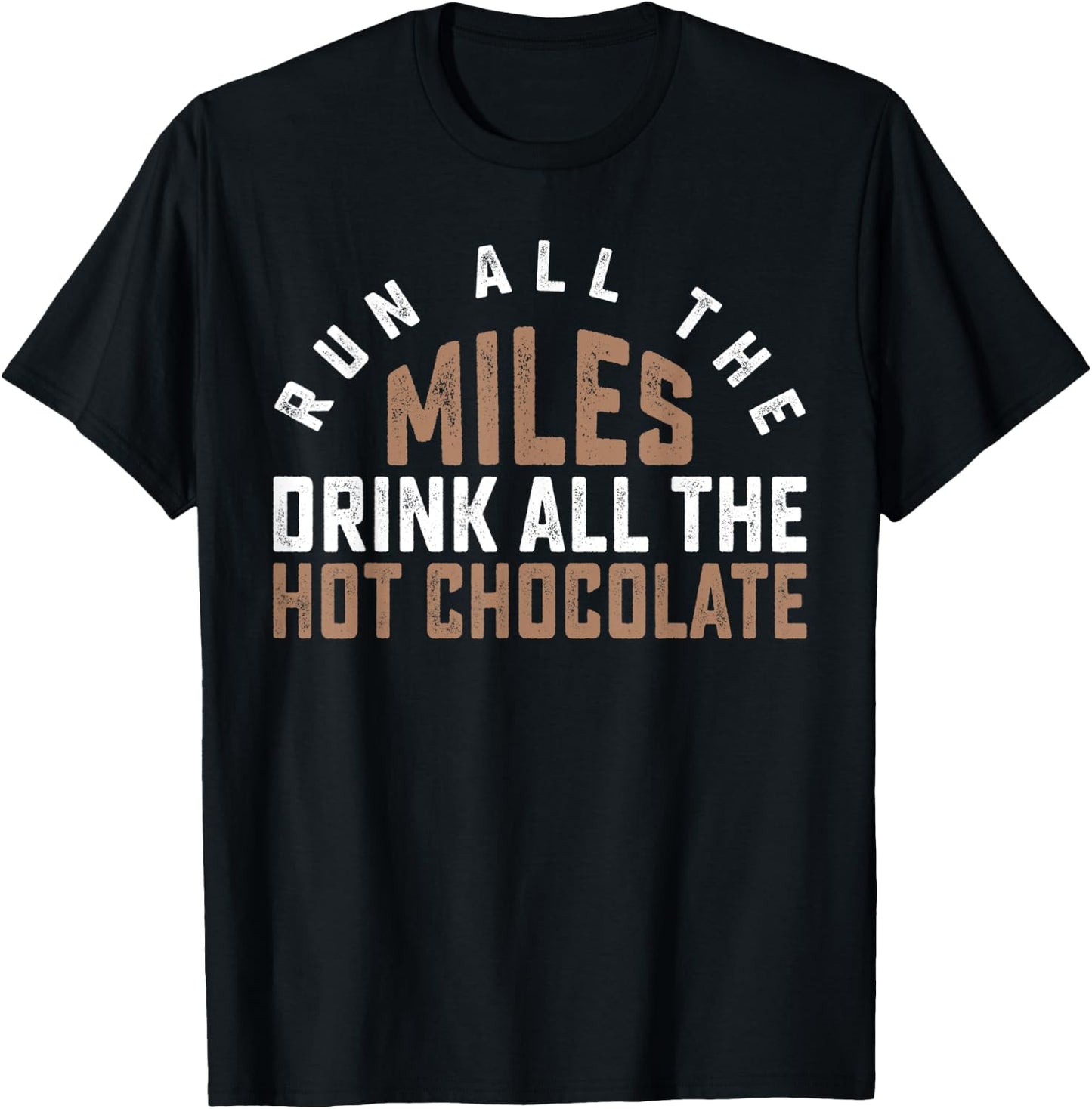 Run All The Miles Drink All The Hot Chocolate Cocoa Lover T-Shirt - T-Shirt | Black
