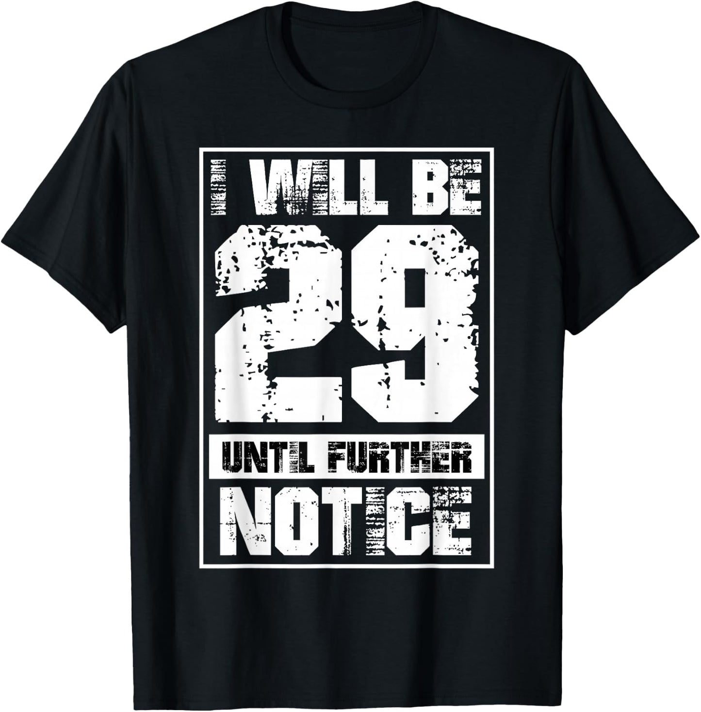 I Will Be 29 Until Further Notice Funny 29 Again 30th B-Day T-Shirt - T-Shirt | Black