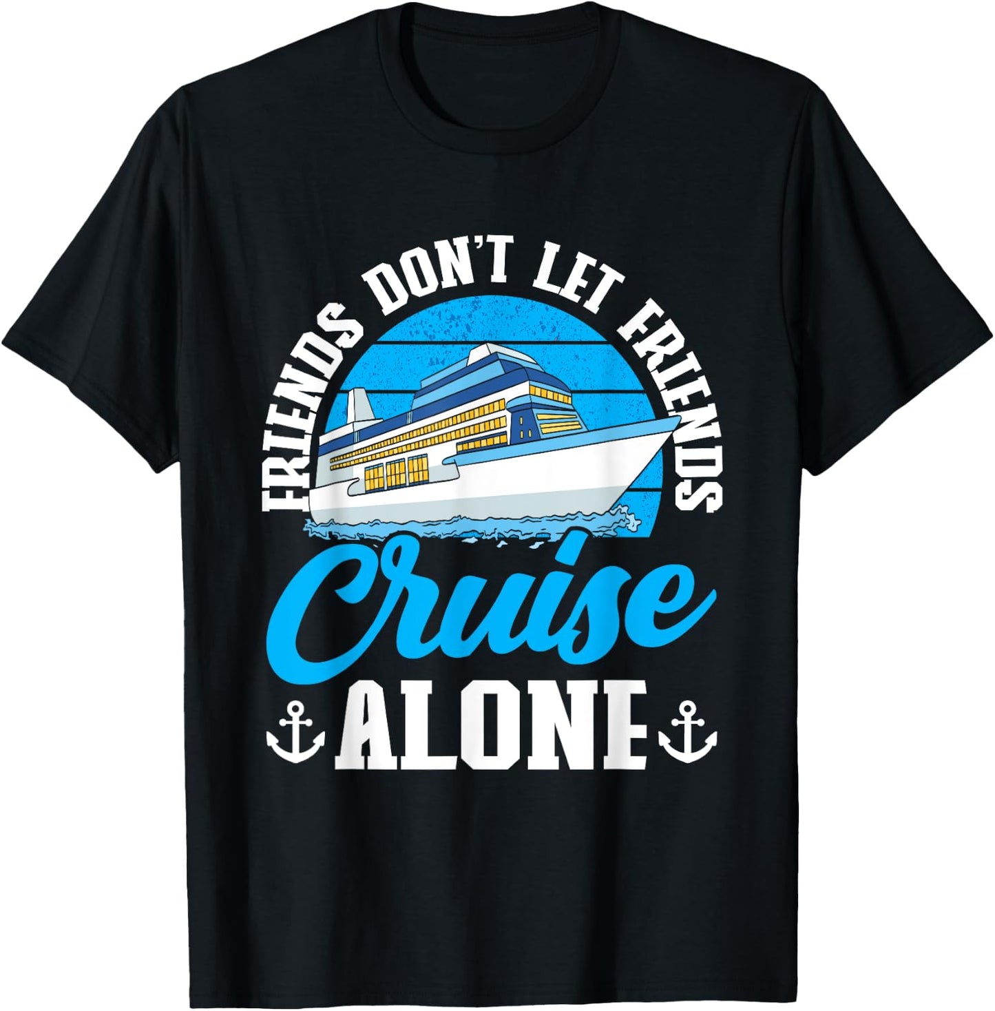 Cruising Boat Friends don't let friends cruise alone Cruise T-Shirt - T-Shirt | Black