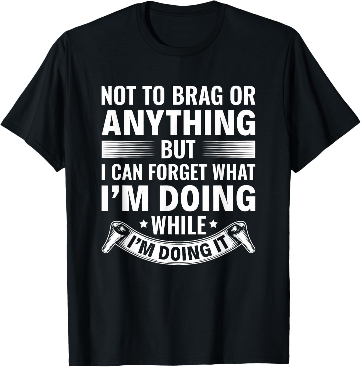 I Can Forget What I’m Doing While I’m Doing It Old People T-Shirt - T-Shirt | Black