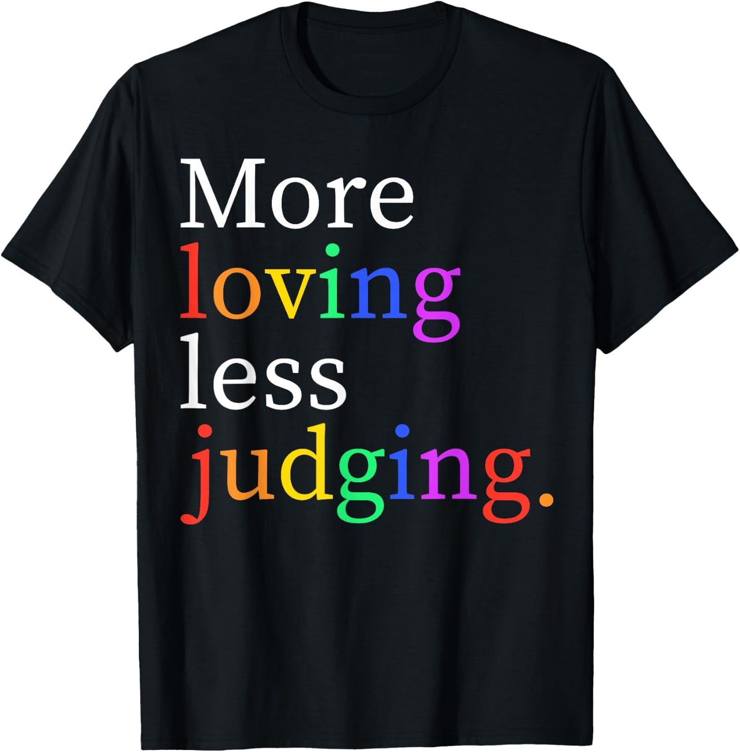 More Loving Less Judging T-Shirt - T-Shirt | Black