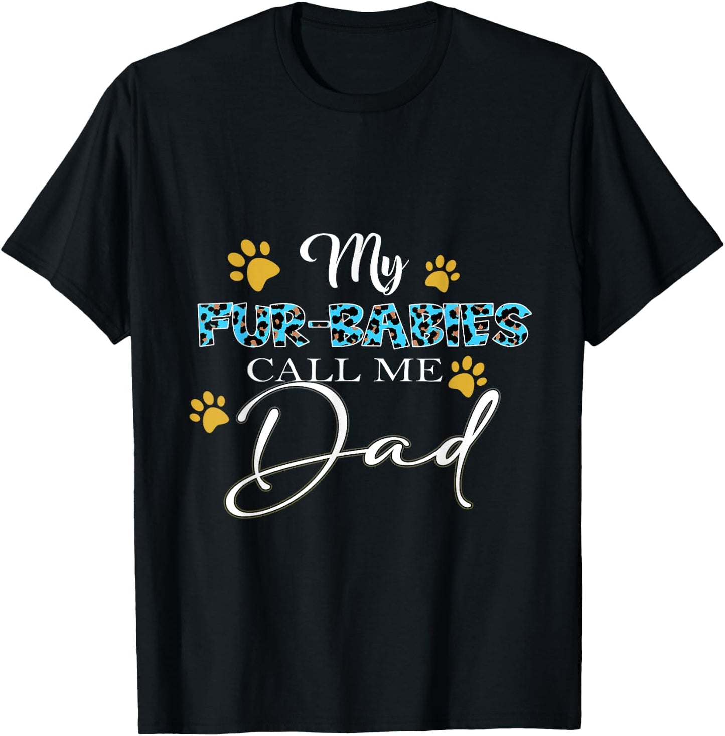 My Fur-Babies Call Me Dad Dog Cat Lover Fathers Day T-Shirt - T-Shirt | Black