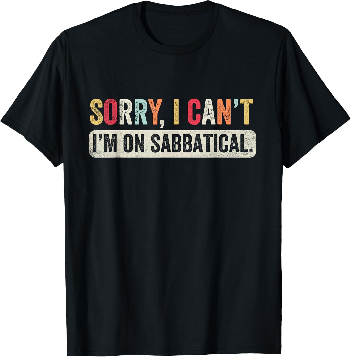 Sorry I cant I'm on Sabbatical T-Shirt - T-Shirt | Black