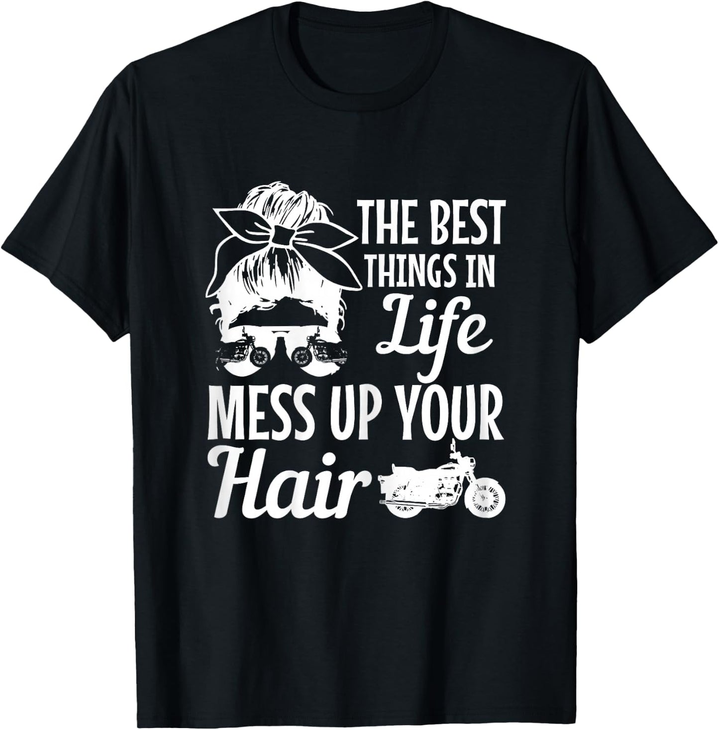 Biker Girl Best Things In Life Mess Up You Hair Motorcycle T-Shirt - T-Shirt | Black