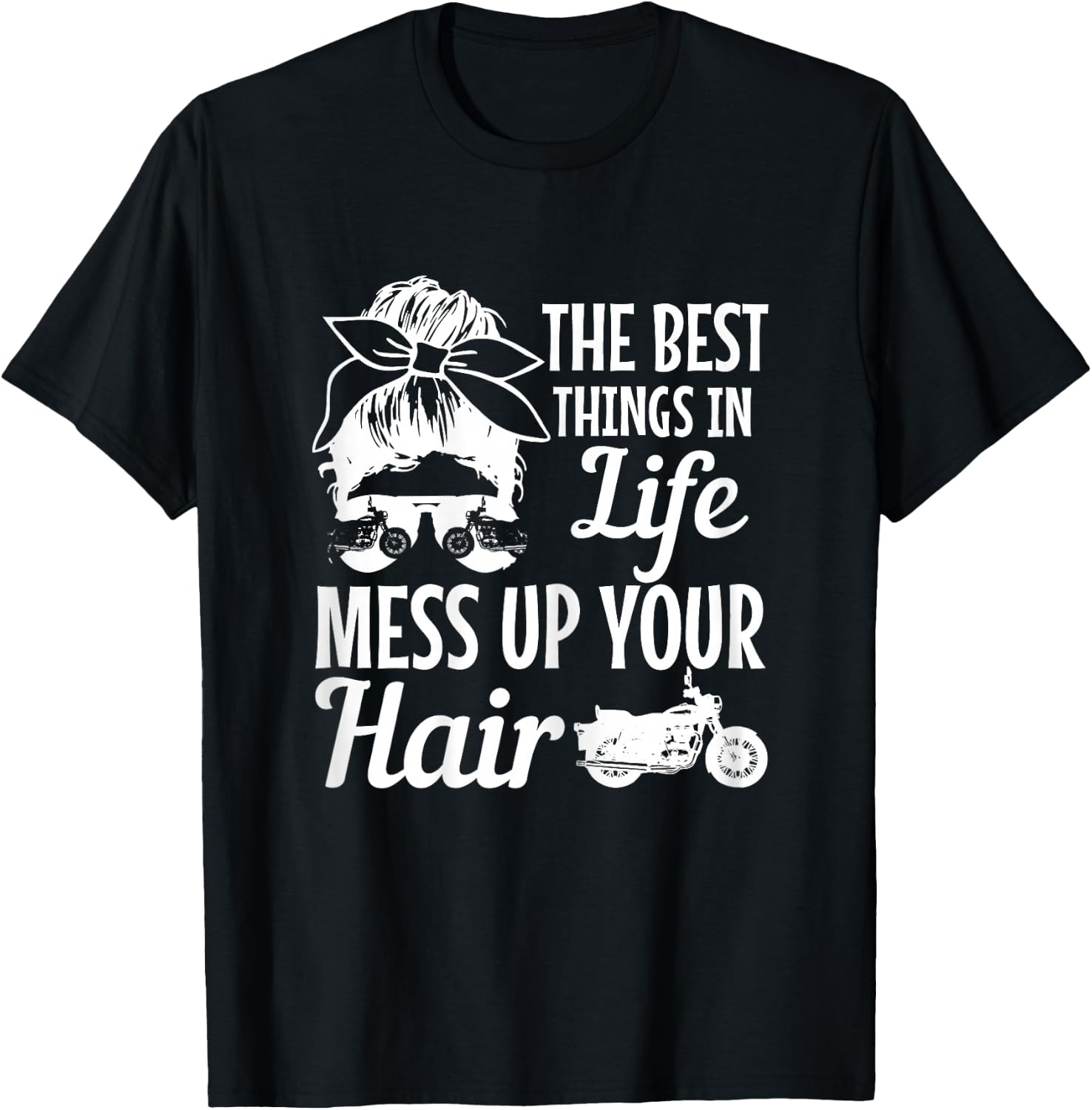 Biker Girl Best Things In Life Mess Up You Hair Motorcycle T-Shirt - T-Shirt | Black