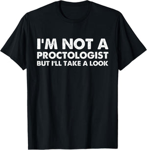 I'm Not A Proctologist But I'll Take A Look T-Shirt - T-Shirt | Black