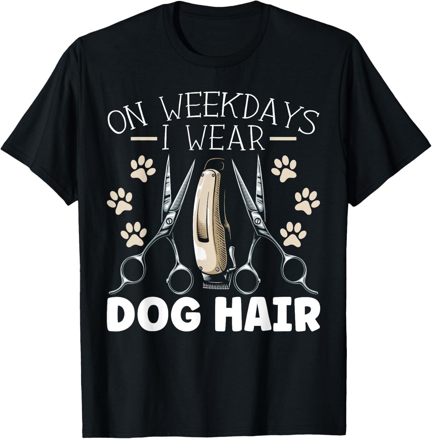 On Weekdays I Wear Dog Hair Dog Grooming Dog Groomer Women T-Shirt - T-Shirt | Black