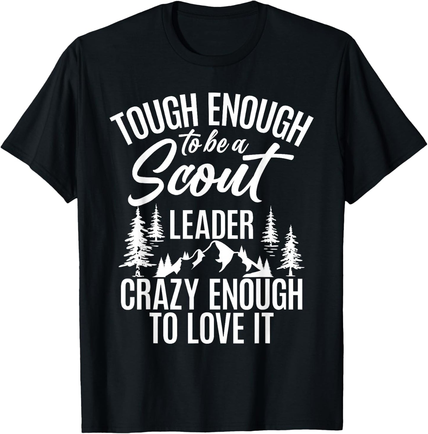Tough Enough To Be A Scout Leader Crazy Enough To Love It T-Shirt - T-Shirt | Black