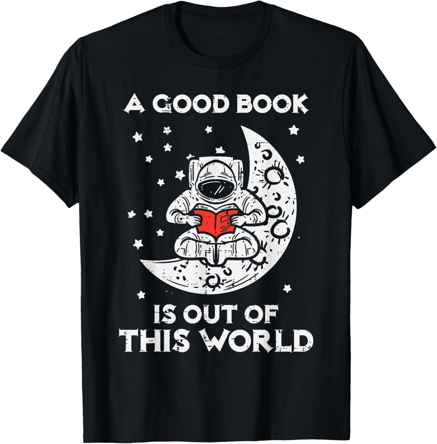 Good Book Is Out Of This World Astronaut Moon Space Bookworm T-Shirt - T-Shirt | Black