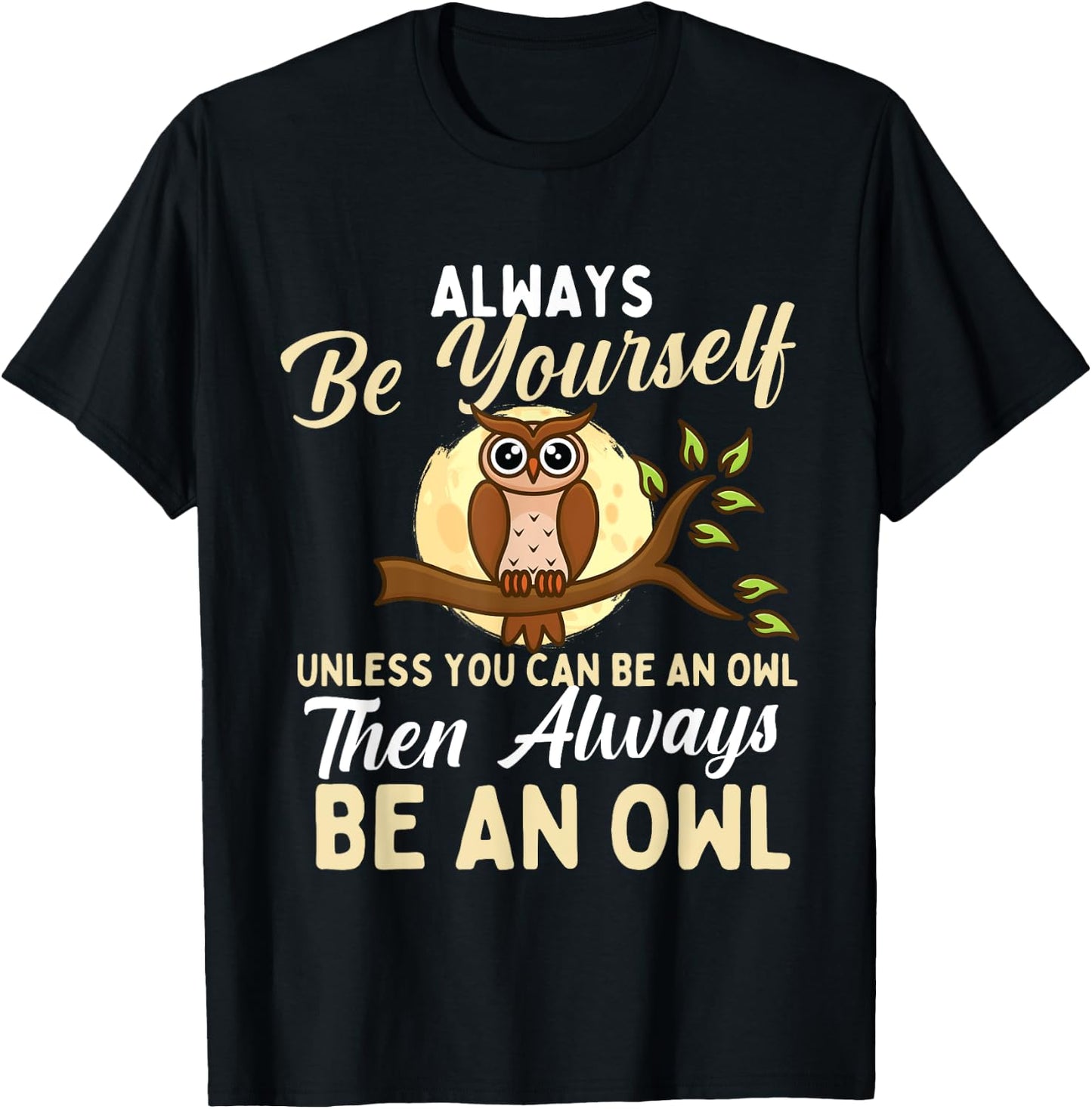 Always Be Yourself Unless You Can Be An Owl - Birds Lover T-Shirt - T-Shirt | Black