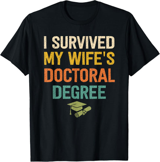I Survived My Wifes Doctoral Degree Doctorate Graduation T-Shirt - T-Shirt | Black