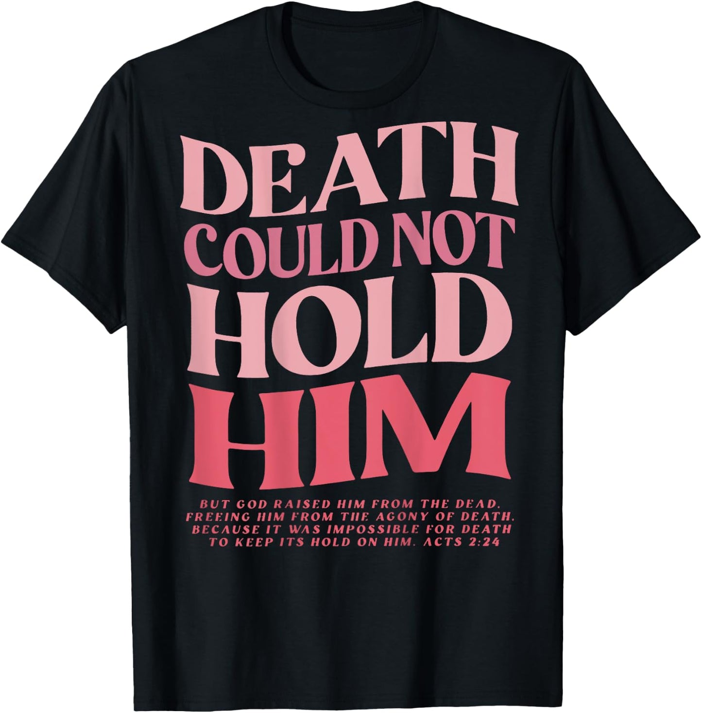 Death Could Not Hold Him But God Raised Him (On Back) T-Shirt - T-Shirt | Black