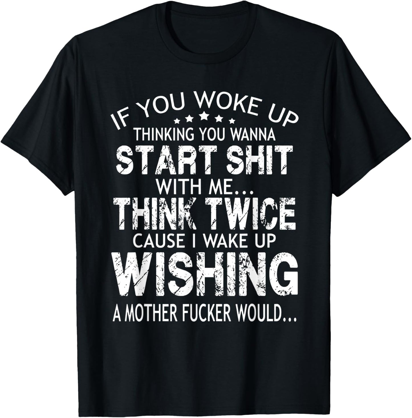 If you woke up thinking you wanna start shit with me think T-Shirt - T-Shirt | Black