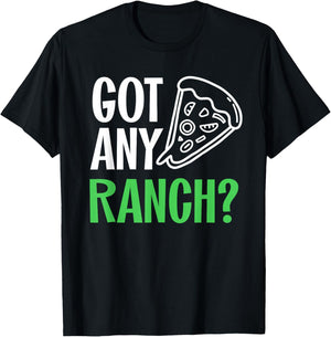 Ranch Dressing Shirt I Love Ranch Got Any Ranch Pizza Lover T-Shirt - T-Shirt | Black