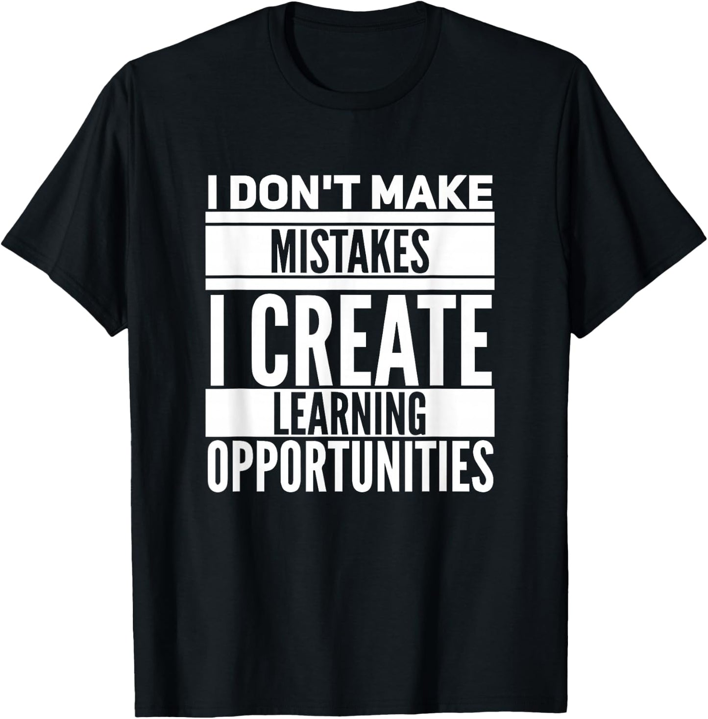 I don't make mistakes; I create learning opportunities. T-Shirt - T-Shirt | Black