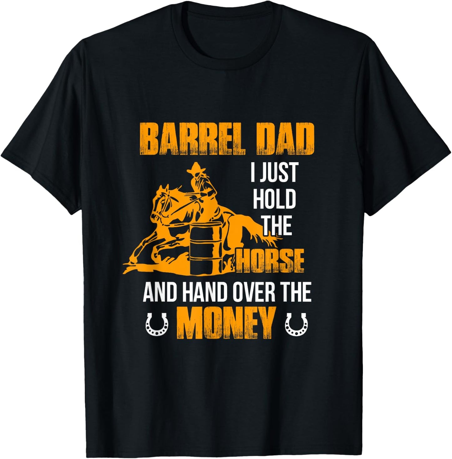 Barrel Dad I Just Hold The Horse Horse Racing Equestrian T-Shirt - T-Shirt | Black