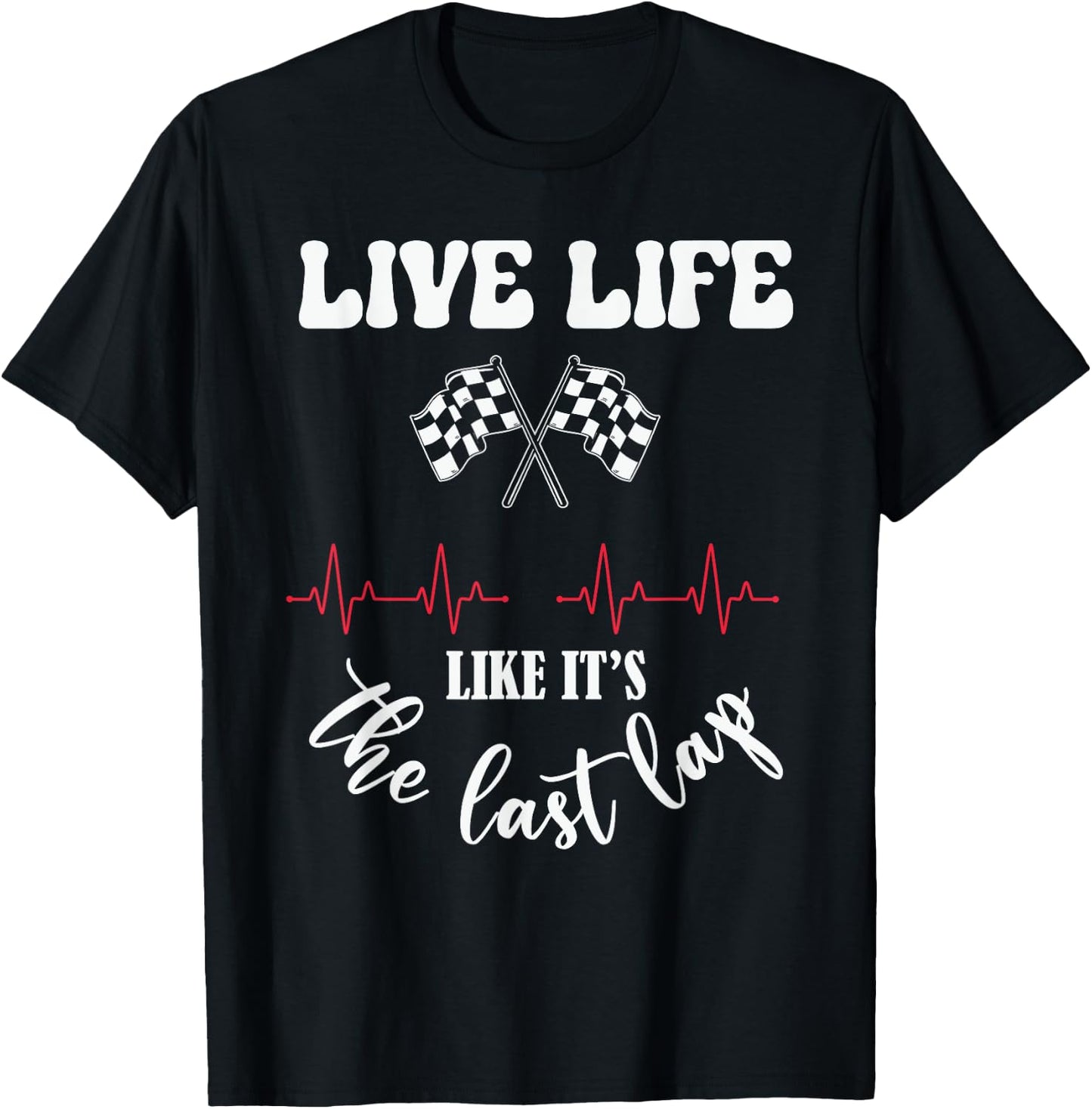 Live Life Like Its The Last Lap Funny Car Racing T-Shirt - T-Shirt | Black