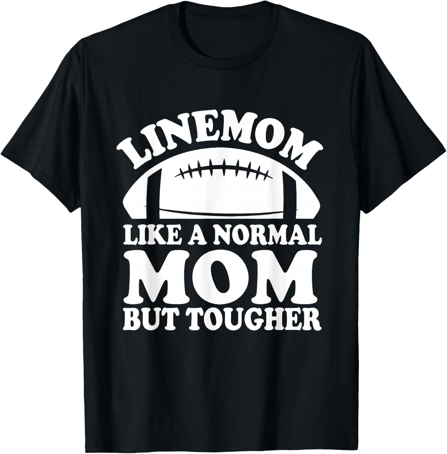 Linemom Like A Normal Mom But Tougher, Football Lineman Mom T-Shirt - T-Shirt | Black
