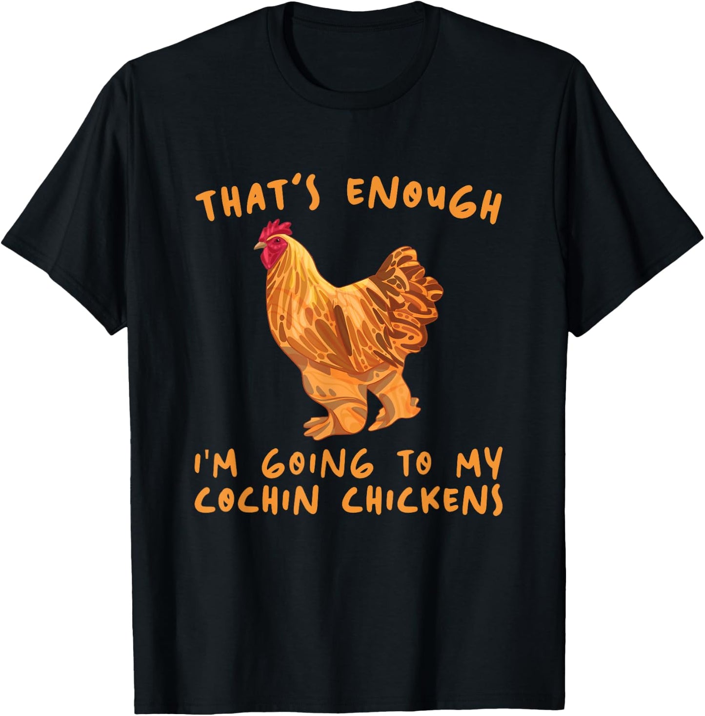 That's Enough I'm Going - Farmer Breeder Cochin Chicken T-Shirt - T-Shirt | Black