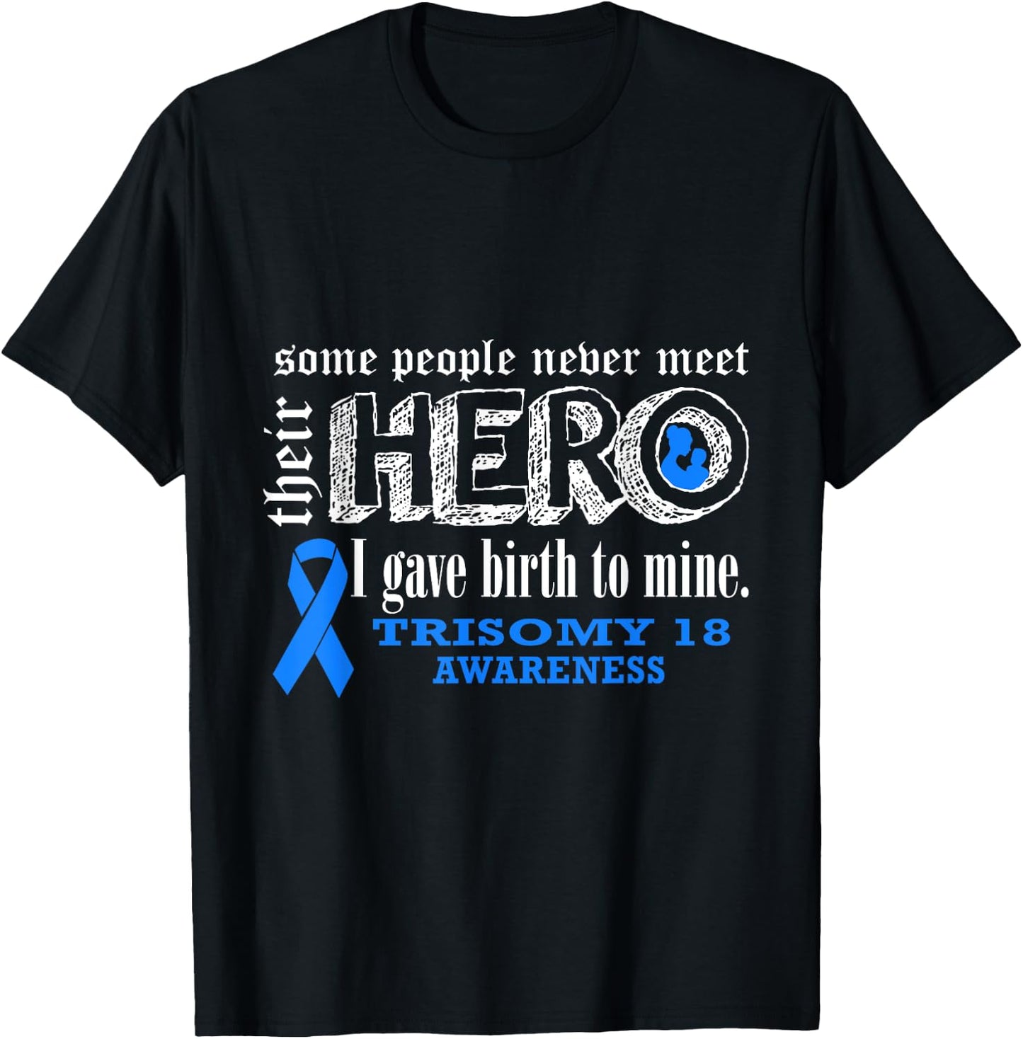 Trisomy 18 Awareness Warrior's Mom I gave Birth To Mine Hero T-Shirt - T-Shirt | Black
