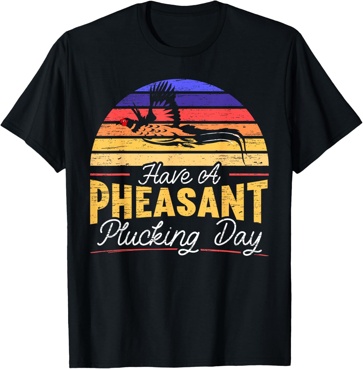 Have A Pheasant Plucking Day Pheasant Hunting T-Shirt - T-Shirt | Black