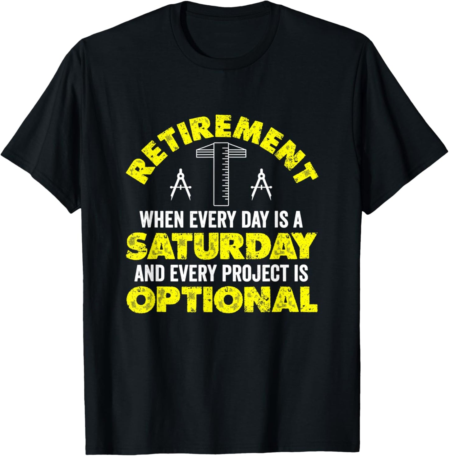 Retirement When Every Day Is Saturday And Project Optional T-Shirt - T-Shirt | Black
