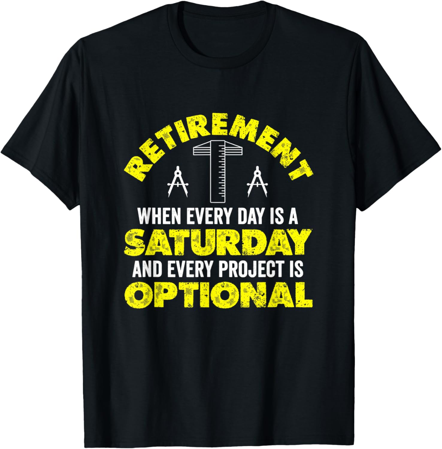 Retirement When Every Day Is Saturday And Project Optional T-Shirt - T-Shirt | Black