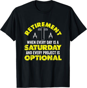 Retirement When Every Day Is Saturday And Project Optional T-Shirt - T-Shirt | Black
